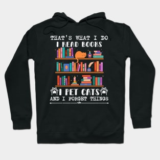 That's What I Do I Read Books I Pet Cats And I Forget Things Hoodie